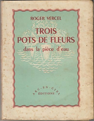 Trois pots de fleurs dans la pièce d'eau - Roger Vercel -  Arc en ciel GF - Livre