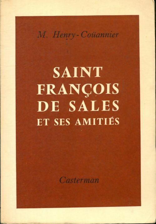 Saint François de sales et ses amitiés - Henry Coüannier -  Casterman GF - Livre