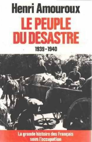 Livrenpoche : La grande histoire des français sous l'occupation Tome I : Le peuple du désastre - Henri Amouroux - Livre