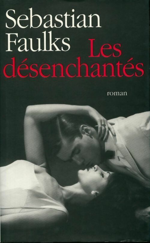 Livrenpoche : Les désenchantés - Sébastian Faulks - Livre