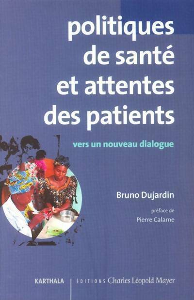 Livrenpoche : Politiques de santé et attentes des patients. Vers un dialogue constructif - Bruno Dujardin - Livre