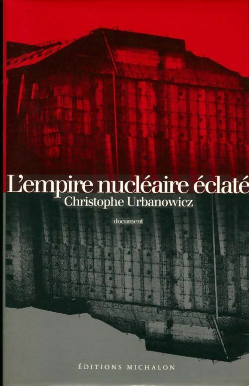 Livrenpoche : L'empire nucléaire éclaté - Christophe Urbanowicz - Livre