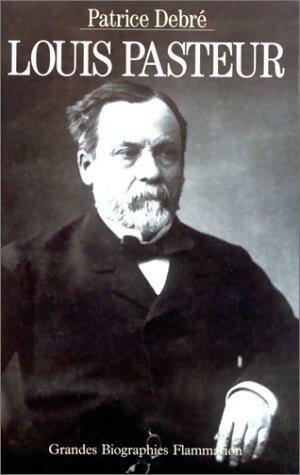 Louis Pasteur - Patrice Debré -  Grandes biographies - Livre