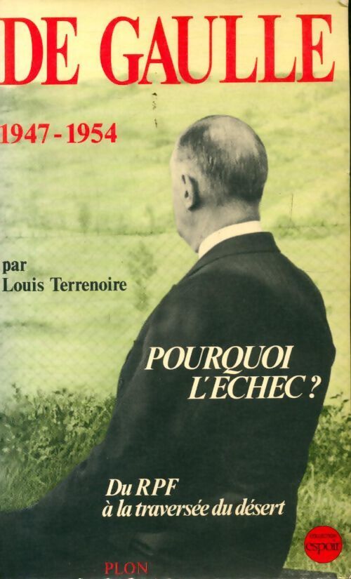 Livrenpoche : De Gaulle : 1947-1954 : Pourquoi l'échec ? - Louis Terrenoire - Livre