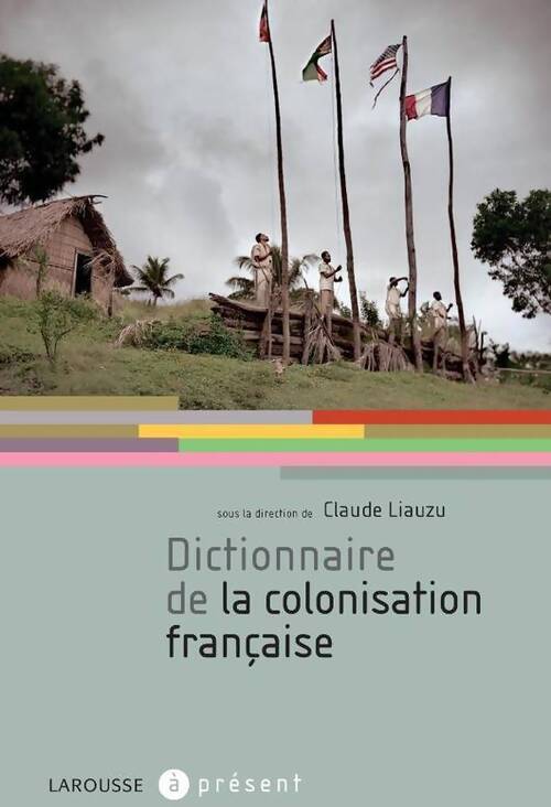 Dictionnaire de la colonisation française - Hélène D'Almeida-Topor - Livre