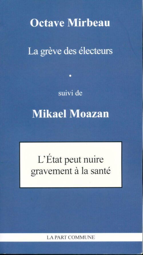 La grève des électeurs / L'état peut nuire gravement à la santé - Octave Mirbeau - Livre