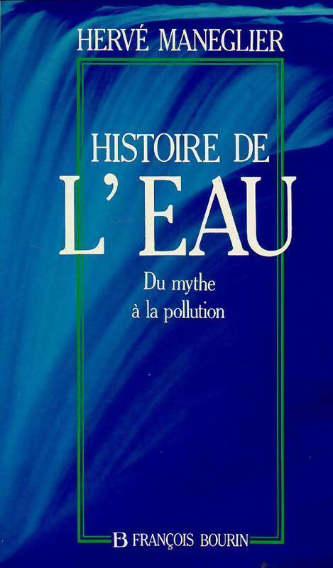 Livrenpoche : Histoire de l'eau. Du mythe à la pollution - Hervé Manéglier - Livre