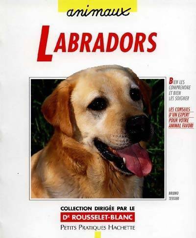 Labradors - Bruno Teissier -  Petits pratiques animaux - Livre