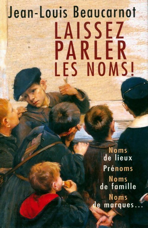 Laissez parler les noms ! - Jean-Louis Beaucarnot -  France Edition GF - Livre