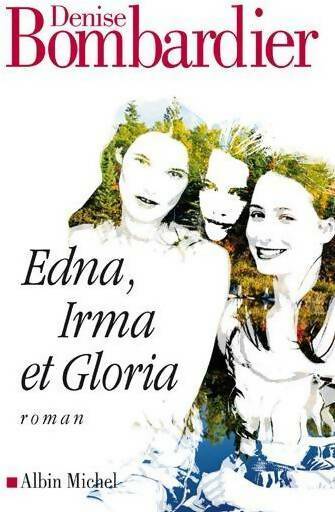 Livrenpoche : Edna, Irma et Gloria - Denise Bombardier - Livre