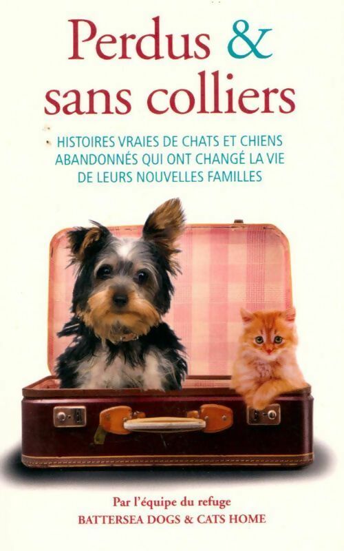 Livrenpoche : Perdus & sans colliers. Histoires vraies de chats et chiens abandonnés qui ont changé la vie de leurs nouvelles familles - Collectif - Livre