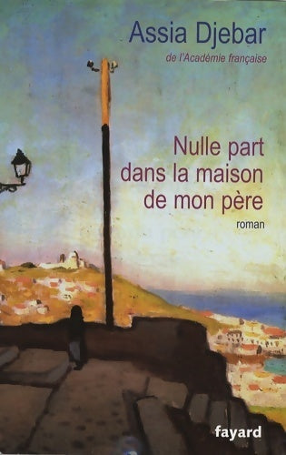 Livrenpoche : Nulle part dans la maison de mon père - Assia Djebar - Livre