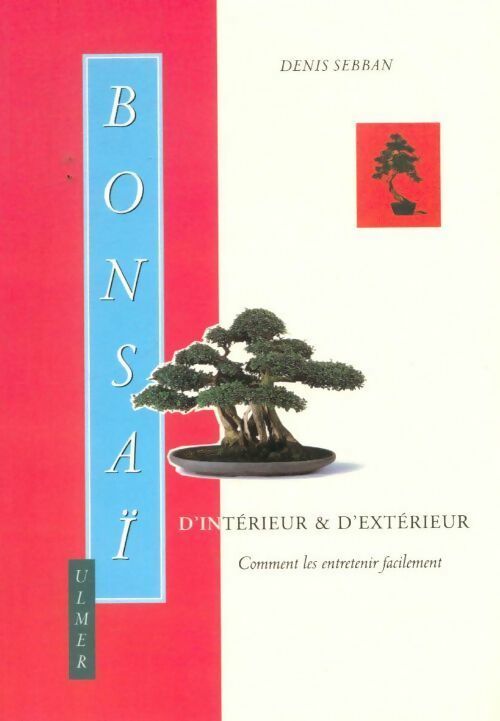 Livrenpoche : Bonsaï d'intérieur et d'extérieur. Comment les entretenir facilement - Denis Sebban - Livre