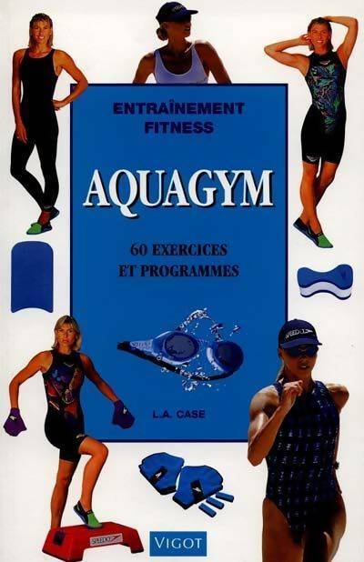 Livrenpoche : Aquagym. 60 exercices et programmes - L.-A. Case - Livre