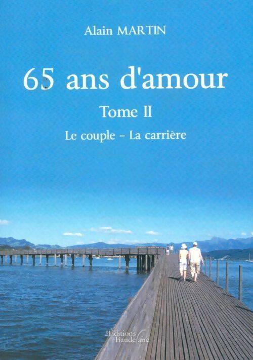 Livrenpoche : 65 ans d'amour Tome II : Le couple - la carrière - Alain Martin - Livre