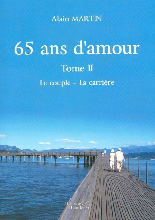 65 ans d'amour Tome II : Le couple - la carrière - Alain Martin -  Baudelaire GF - Livre