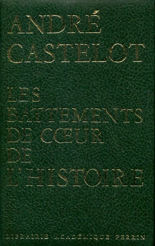 Les battements de coeur de l'histoire - André Castelot -  Perrin GF - Livre