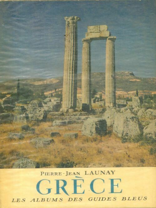 Grèce - Pierre-Jean Launay -  Les albums des guides bleus - Livre