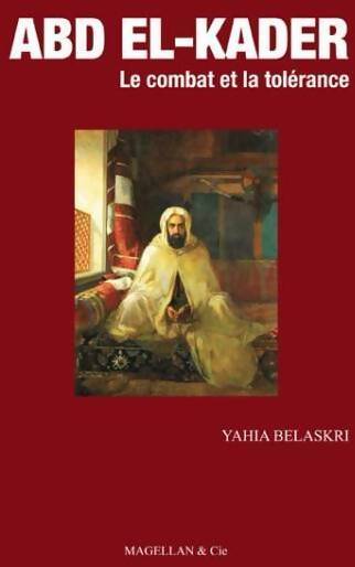 Abd El-Kader. Le combat de la tolérance - Yahia Belaskri - Livre
