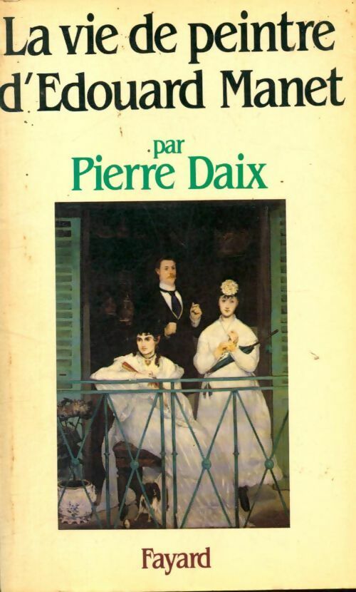 Livrenpoche : La vie de peintre d'Edouard Manet - Pierre Daix - Livre