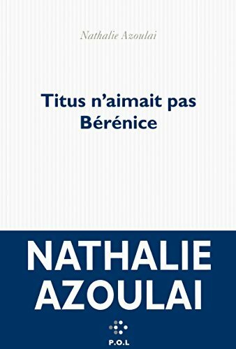 Livrenpoche : Titus n'aimait pas Bérénice - Nathalie Azoulai - Livre