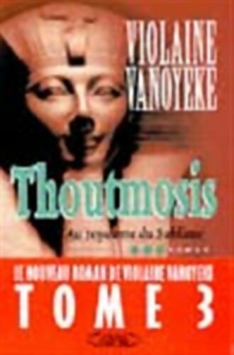 Livrenpoche : Thoutmosis Tome III : Au royaume du sublime - Violaine Vanoyeke - Livre
