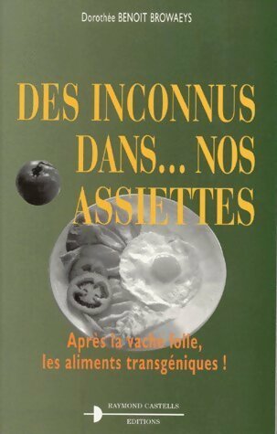 Livrenpoche : Des inconnus dans nos assiettes. : Après la vache folle les aliments transgéniques ! - Dorothée Benoit-Browaeys - Livre