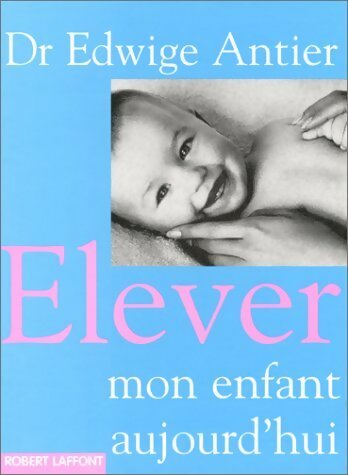 Livrenpoche : Elever mon enfant aujourd'hui - Edwige Antier - Livre