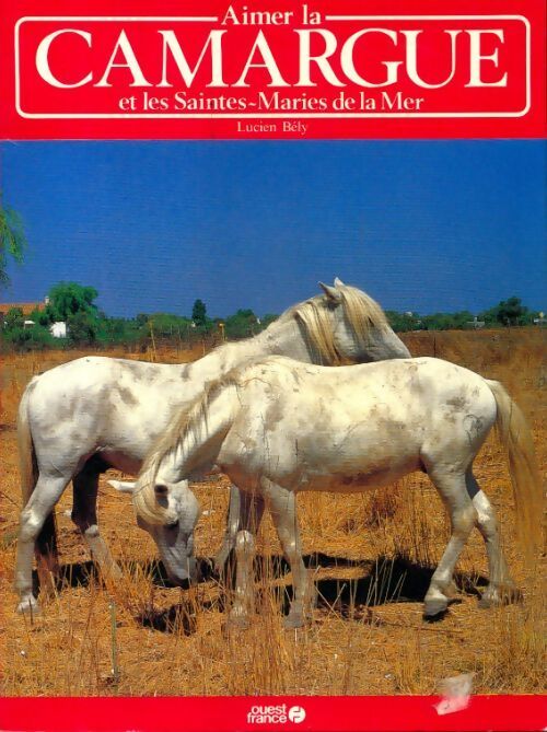Livrenpoche : Aimer la Camargue et les Saintes-Maries-de-la-Mer - Lucien Bély - Livre