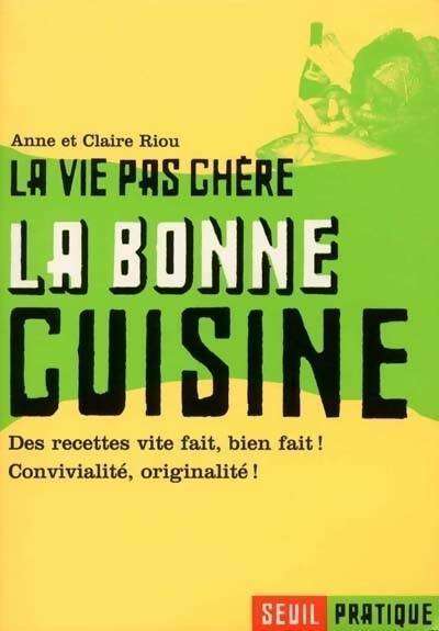 Livrenpoche : La vie pas chère. La bonne cuisine - Anne Riou, Claire Riou - Livre