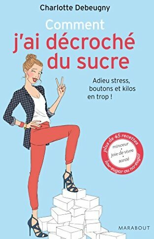 Comment j'ai décroché du sucre - Charlotte Debeugny - Livre