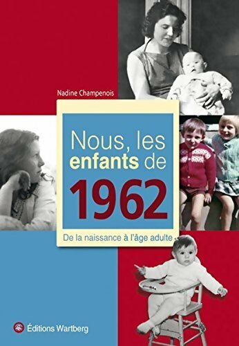 Nous, les enfants de 1962 : De la naissance à l'âge adulte - Nadine Champenois -  Wartberg GF - Livre