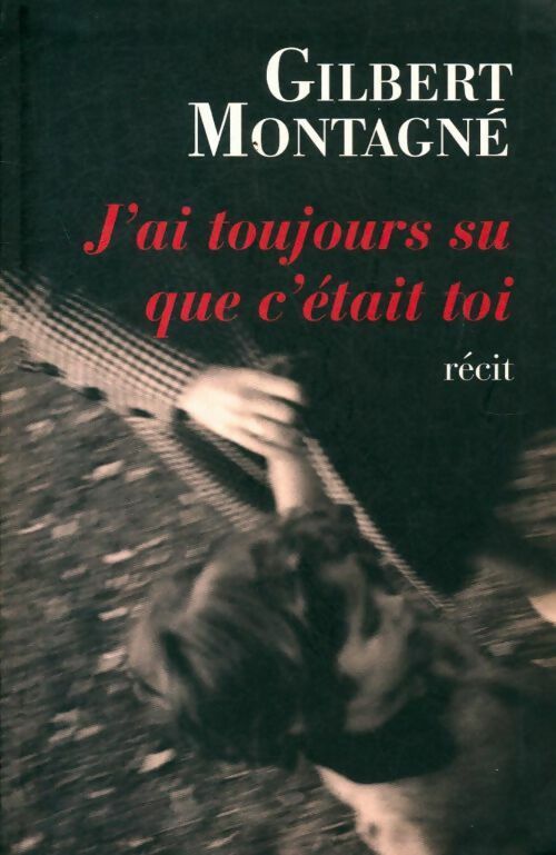 Livrenpoche : J'ai toujours su que c'était toi - Gilbert Montagné - Livre
