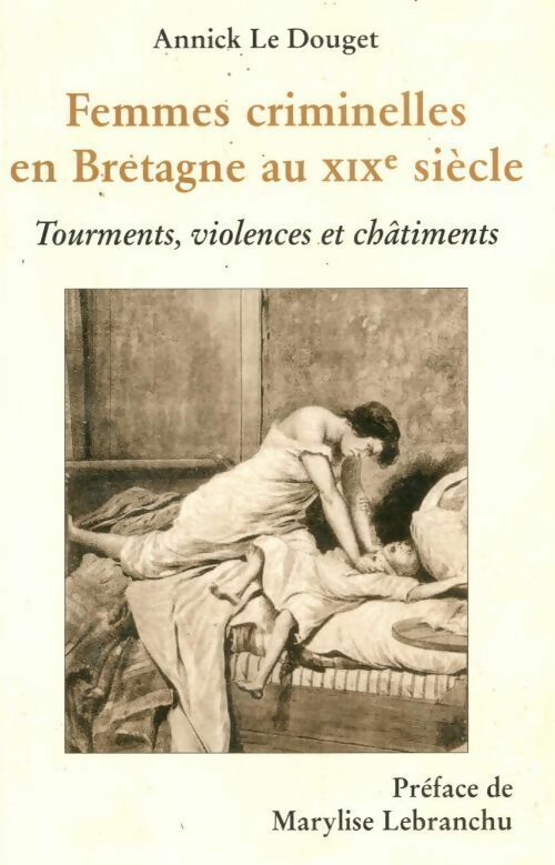 Livrenpoche : Femmes criminelles en Bretagne au XIXe siècle. Tourments violences et châtiments - Annick Le Douget - Livre