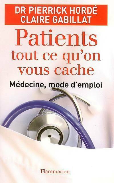 Livrenpoche : Patients tout ce qu'on vous cache. Médecine, mode d'emploi - Claire Gabillat - Livre