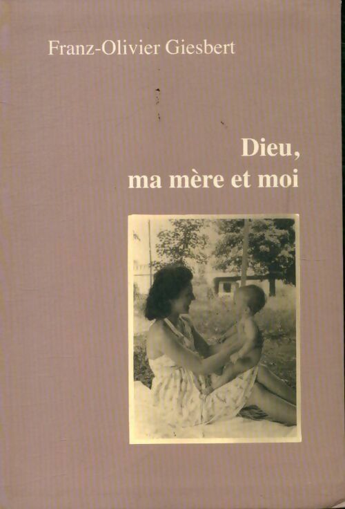 Livrenpoche : Dieu, ma mère et moi - Franz-Olivier Giesbert - Livre