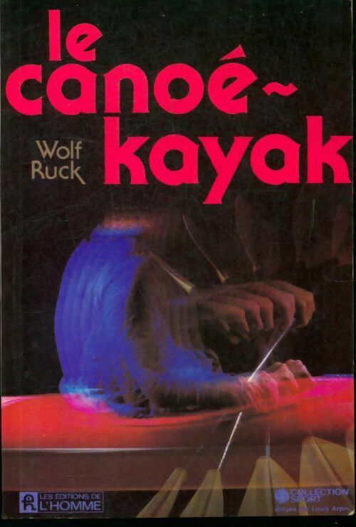 Le canoë-kayak - Robert Ruck -  L'homme GF - Livre