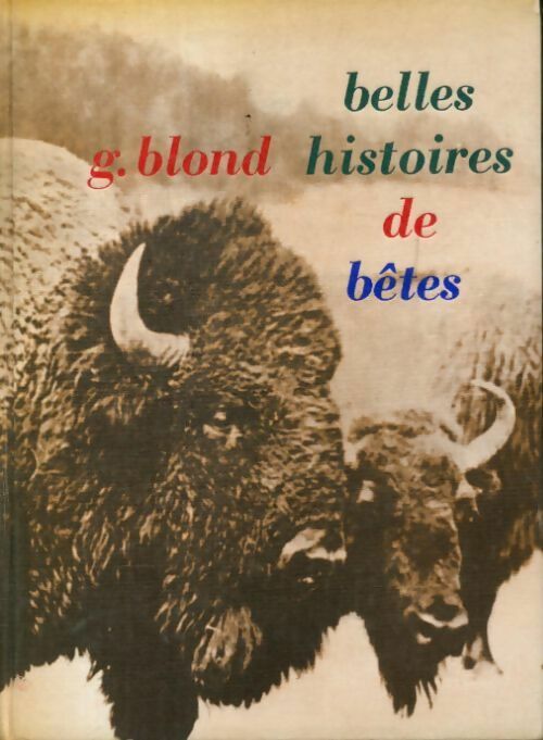 Belles histoires de bêtes - Georges Blond -  Jeunes bibliophiles - Livre