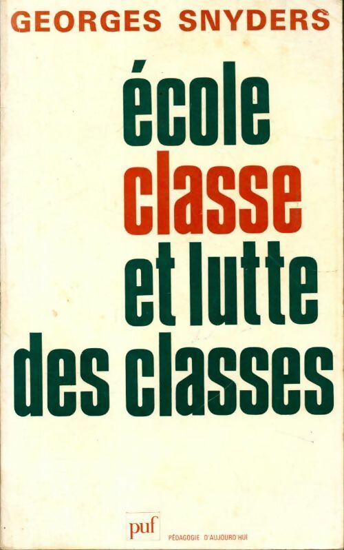 École, classe et lutte des classes - Georges Snyders -  Pédagogie d'aujourd'hui - Livre