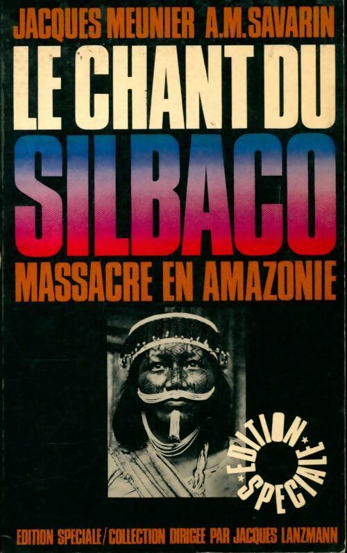 Le chant du Silbaco,  massacre en Amazonie - Jacques Meunier -  Editions spéciale GF - Livre