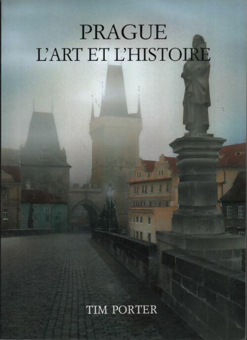 Livrenpoche : Prague. L'art et l'histoire - Tim Porter - Livre