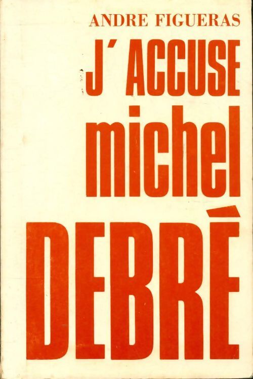 Livrenpoche : J'accuse Michel Debré - André Figueras - Livre