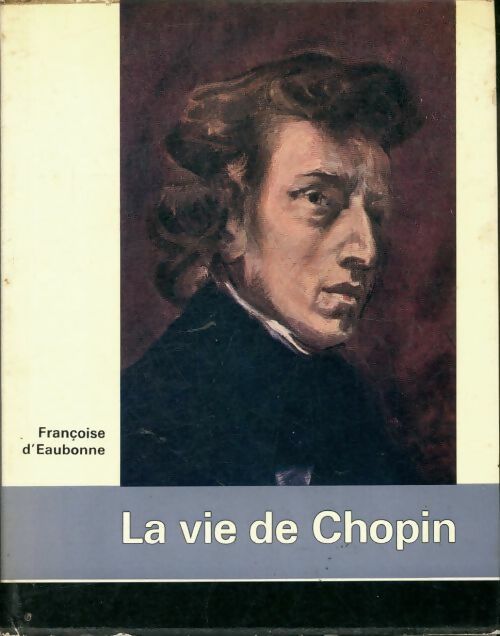 Livrenpoche : La vie de Chopin - Françoise D' Eaubonne - Livre
