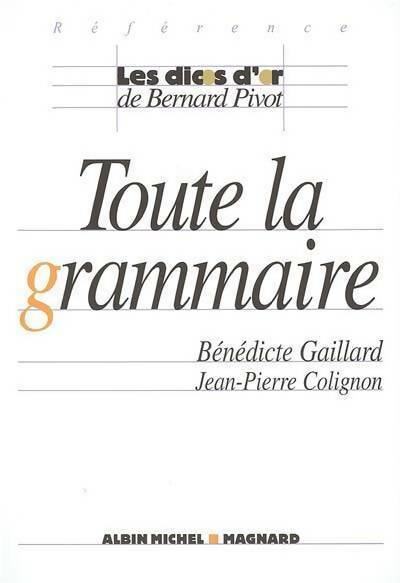 Toute la grammaire - Jean-Pierre Colignon ; Bénédicte Gaillard -  Les dicos d'or - Livre