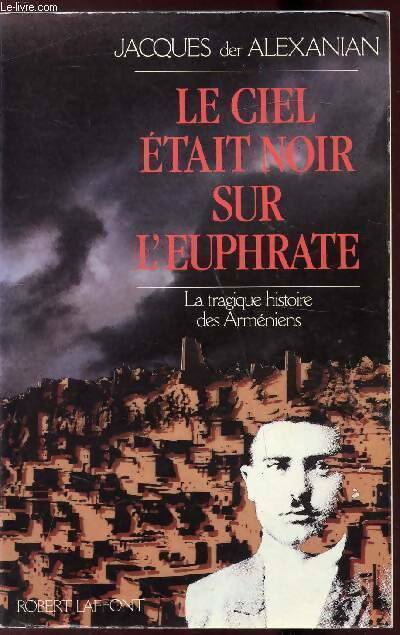 Livrenpoche : Les héritiers du pays oublié Tome I : Le ciel était noir sur l'Euphrate - Jacques Der Alexanian - Livre
