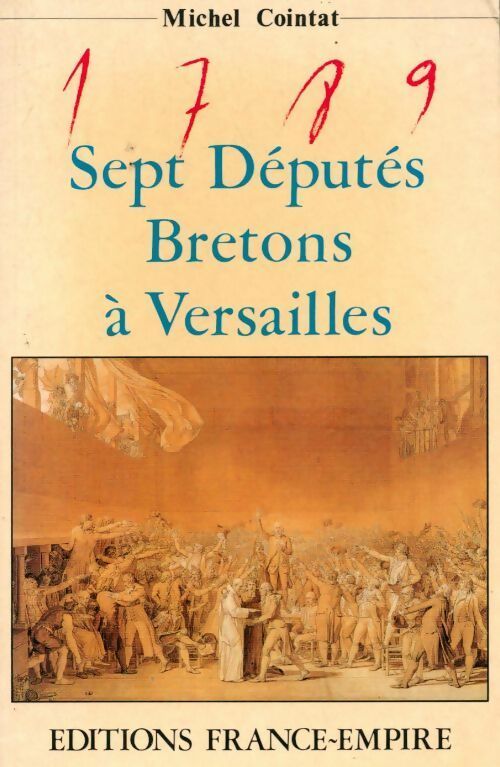 1789. Sept députés bretons à Versailles - Michel Cointat -  France-Empire GF - Livre