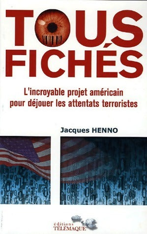Livrenpoche : Tous fichés. L'incroyable projet américain pour déjouer les attentats terroristes - Jacques Henno - Livre