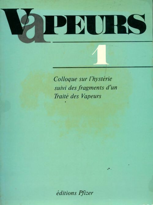 Livrenpoche : Vapeurs n°1 : Colloque sur l'hystérie suivi des fragments d'un traité des vapeurs - Collectif - Livre