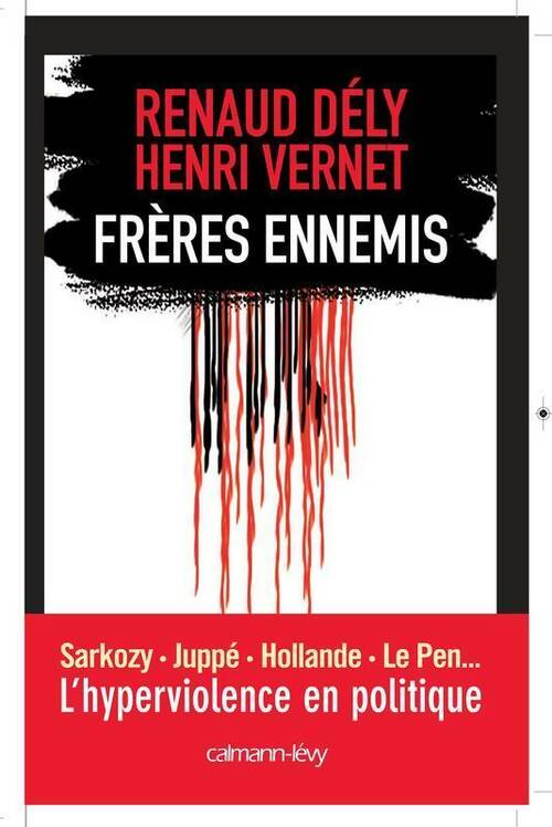 Livrenpoche : Frères ennemis. L'hyperviolence en politique - Renaud Dély, Henri Vernet - Livre