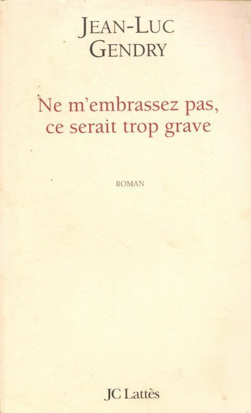 Livrenpoche : Ne m'embrassez pas, ce serait trop grave - Jean-Luc Gendry - Livre